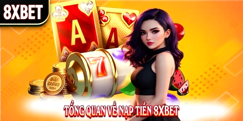 điều kiện cần biết nạp tiền 8xbet