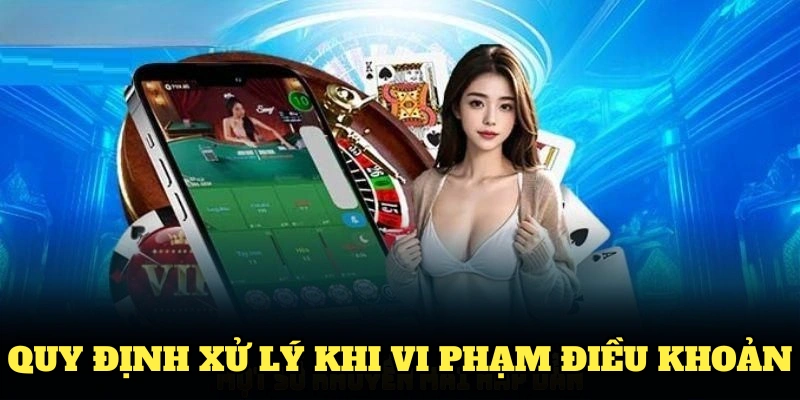 Quy định xử lý khi vi phạm điều khoản điều kiện