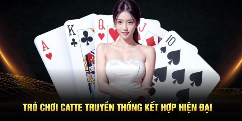 Trò chơi catte truyền thống kết hợp hiện đại